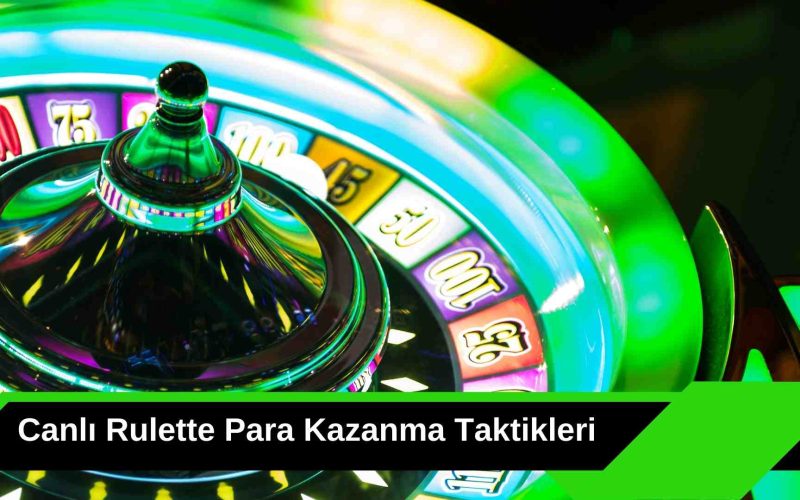 Canlı Rulette Para Kazanma Taktikleri ile Şansınızı Yukarıya Çekin